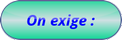 On exige :