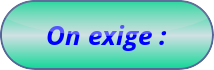 On exige :